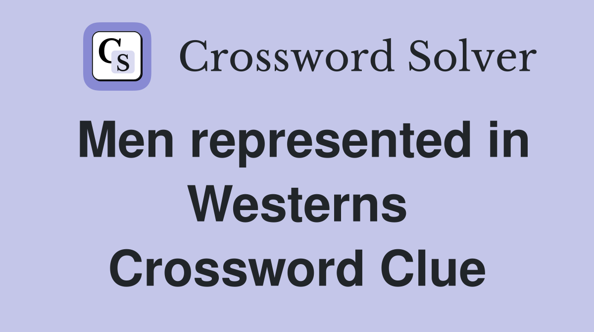 Men represented in Westerns Crossword Clue