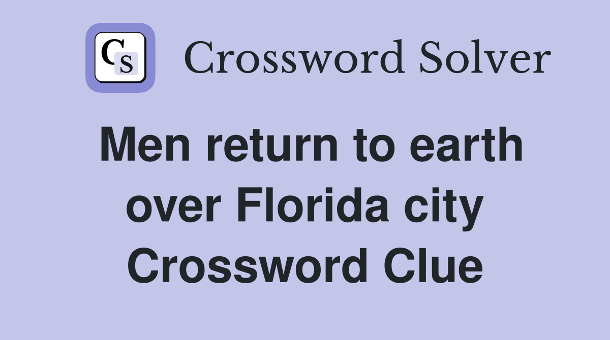 Men return to earth over Florida city Crossword Clue