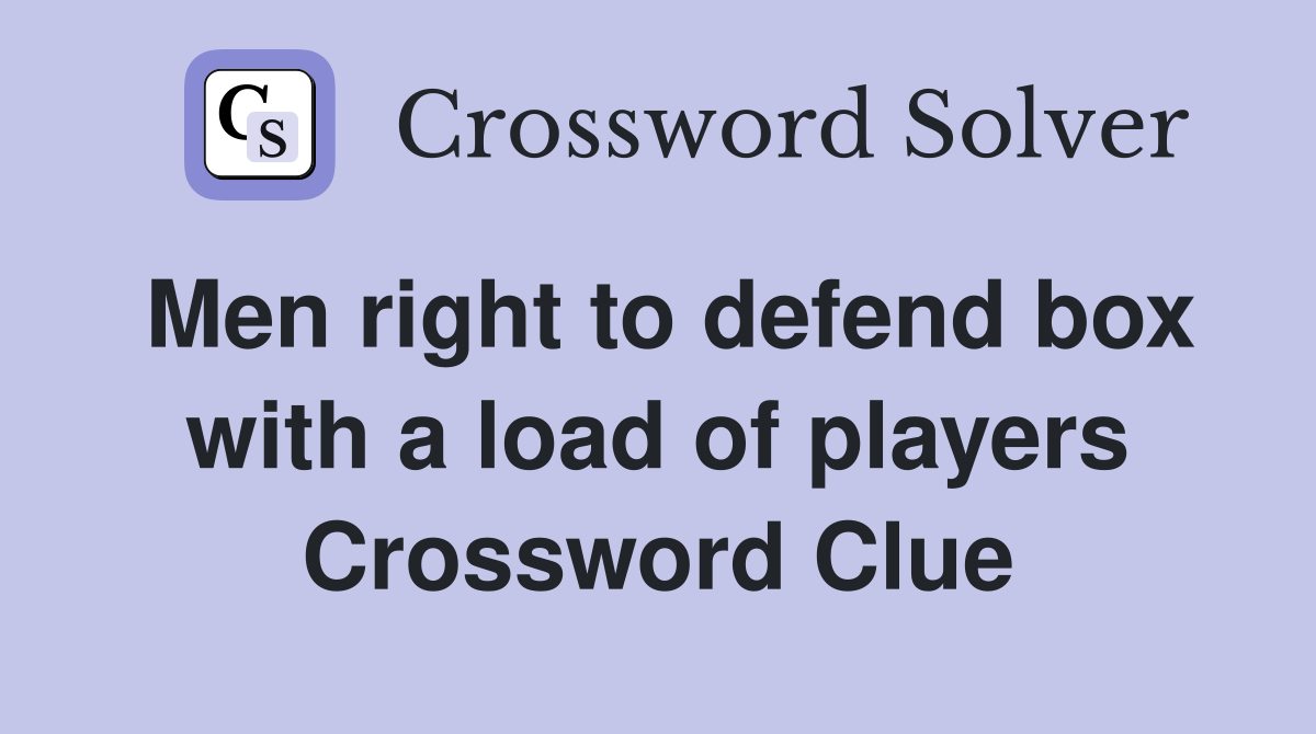 Men right to defend box with a load of players Crossword Clue