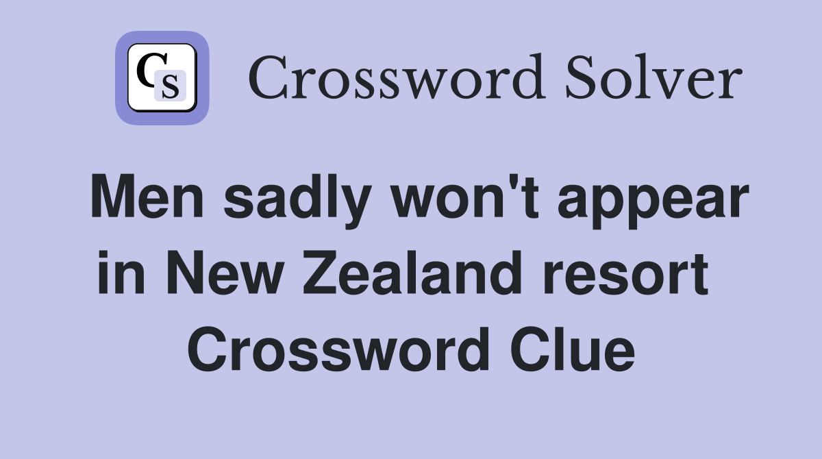 Men sadly won't appear in New Zealand resort  Crossword Clue