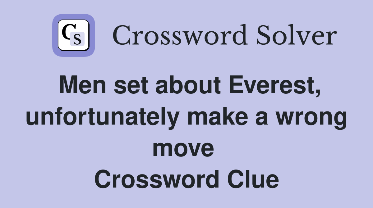 Men set about Everest, unfortunately make a wrong move  Crossword Clue