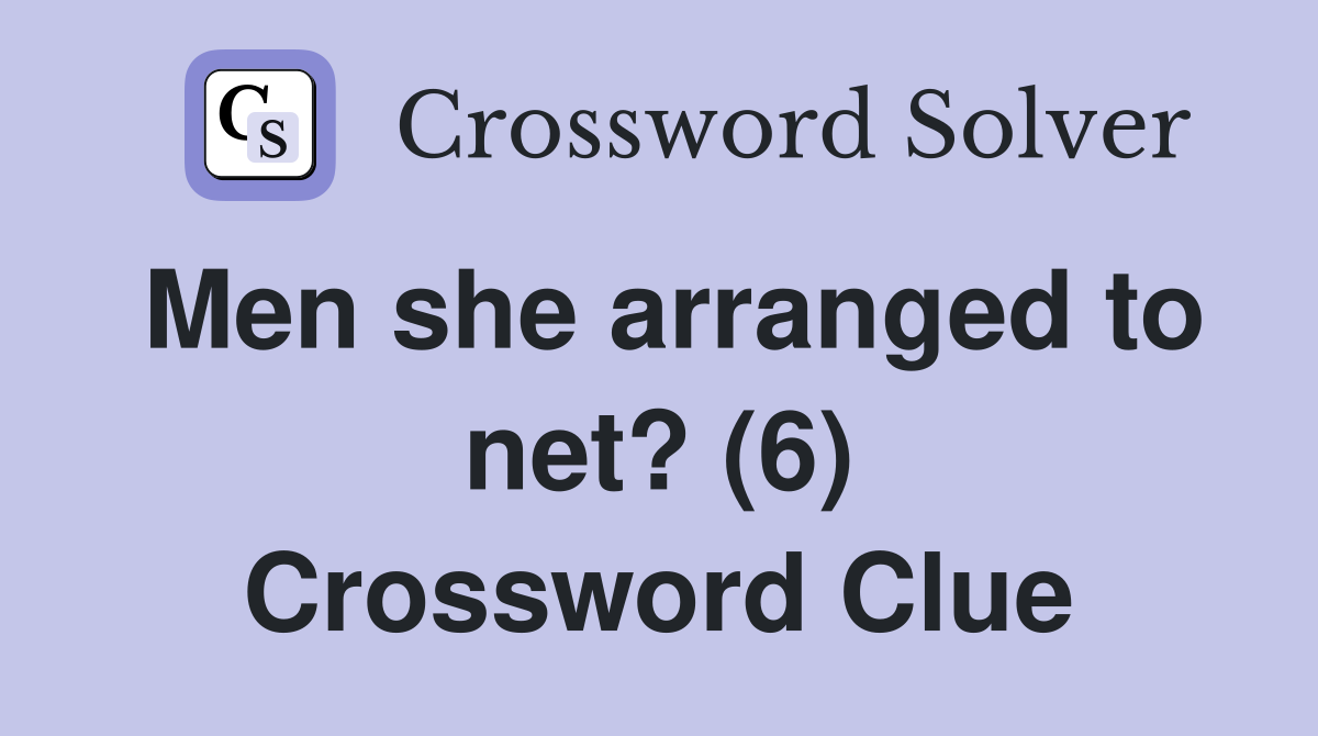 Men she arranged to net? (6) Crossword Clue