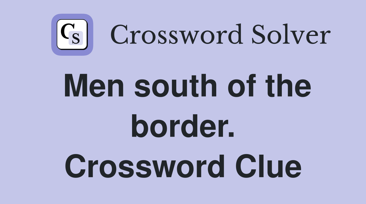 Men south of the border. Crossword Clue