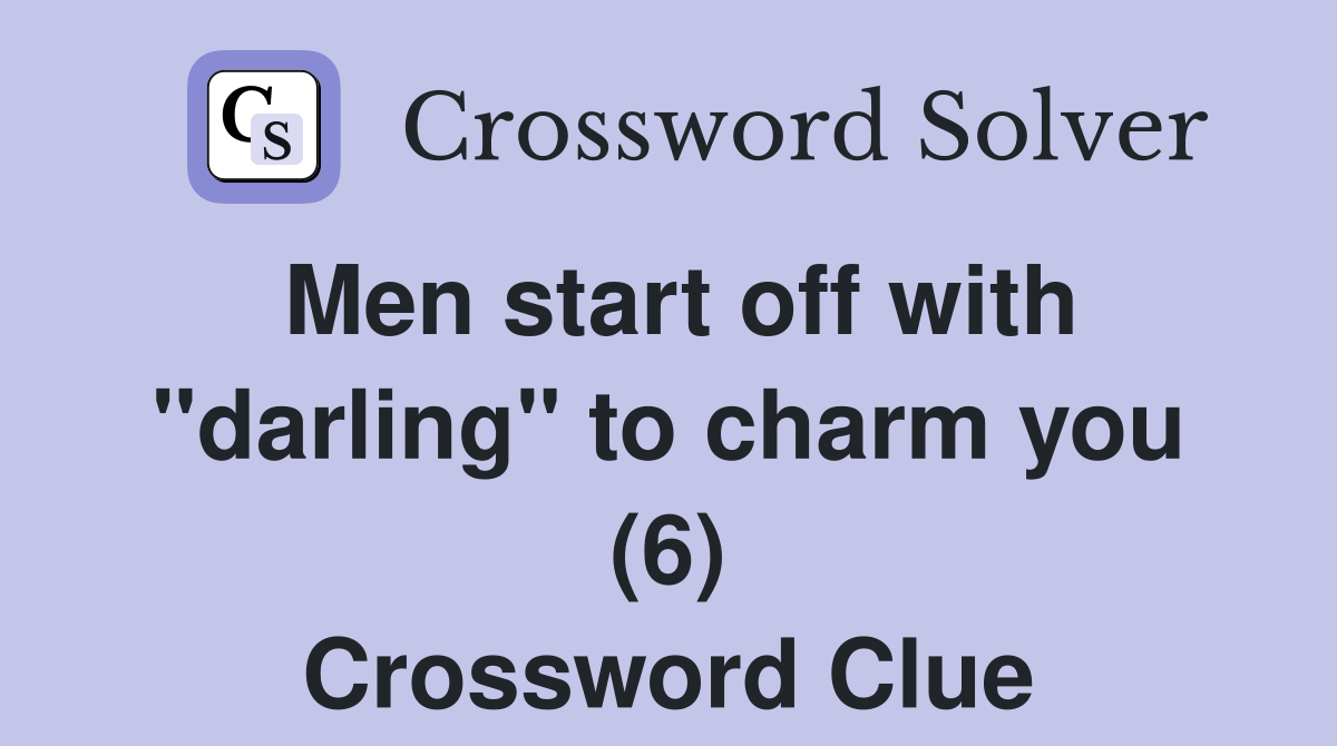 Men start off with "darling" to charm you (6) Crossword Clue