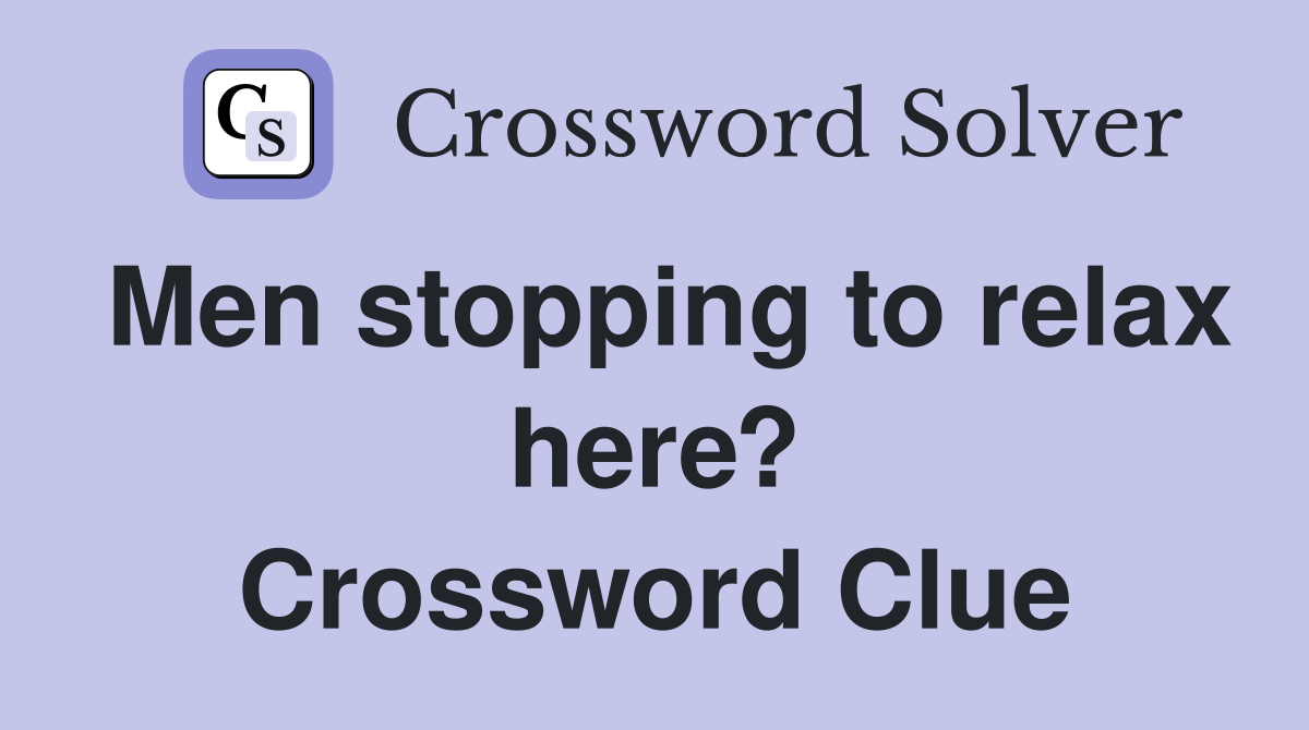 Men stopping to relax here? Crossword Clue