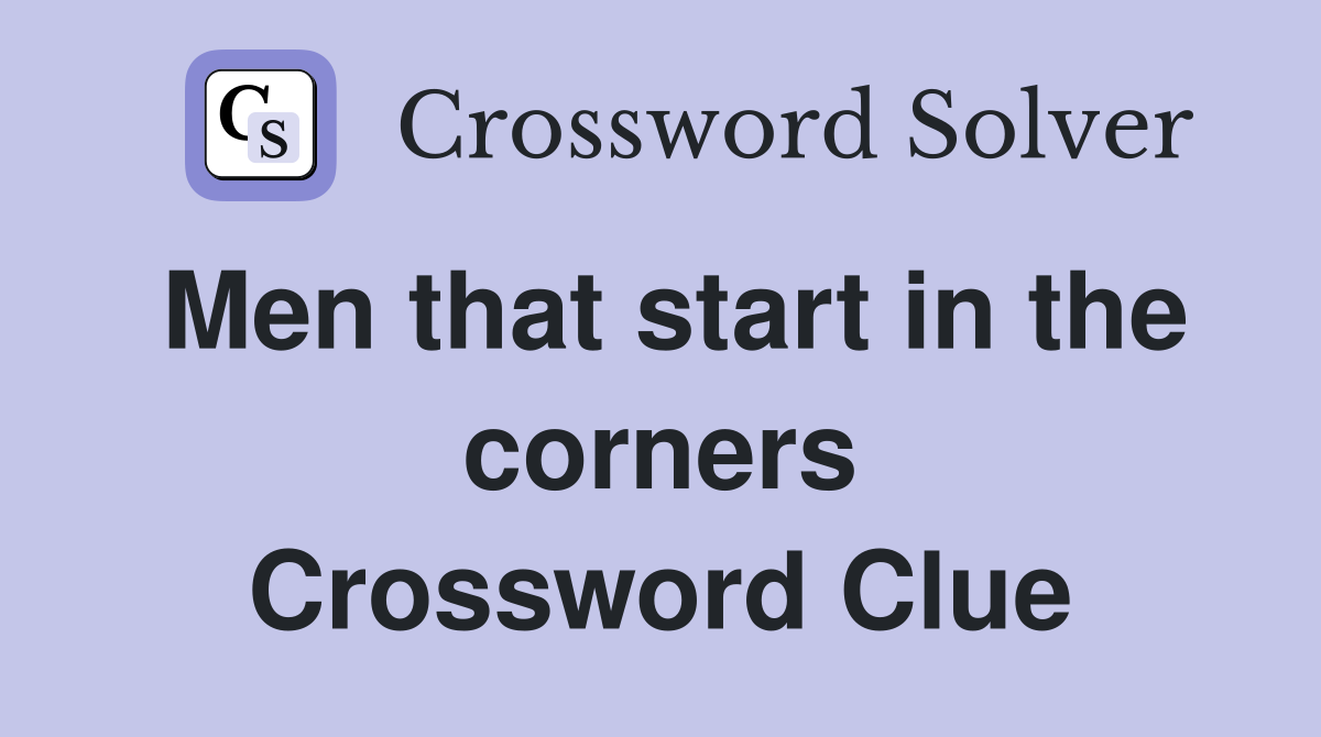 Men that start in the corners Crossword Clue
