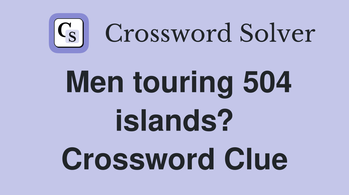 Men touring 504 islands? Crossword Clue