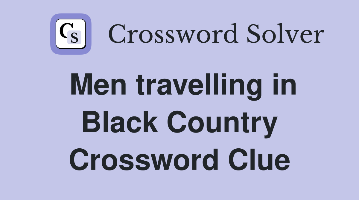 Men travelling in Black Country Crossword Clue