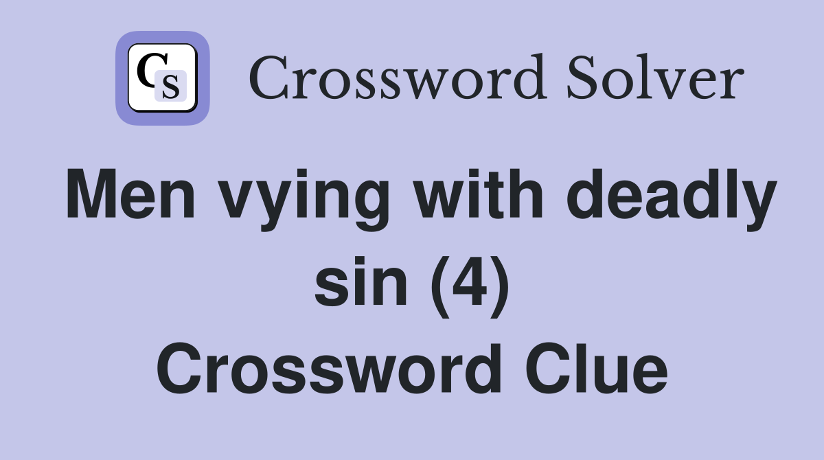 Men vying with deadly sin (4) Crossword Clue
