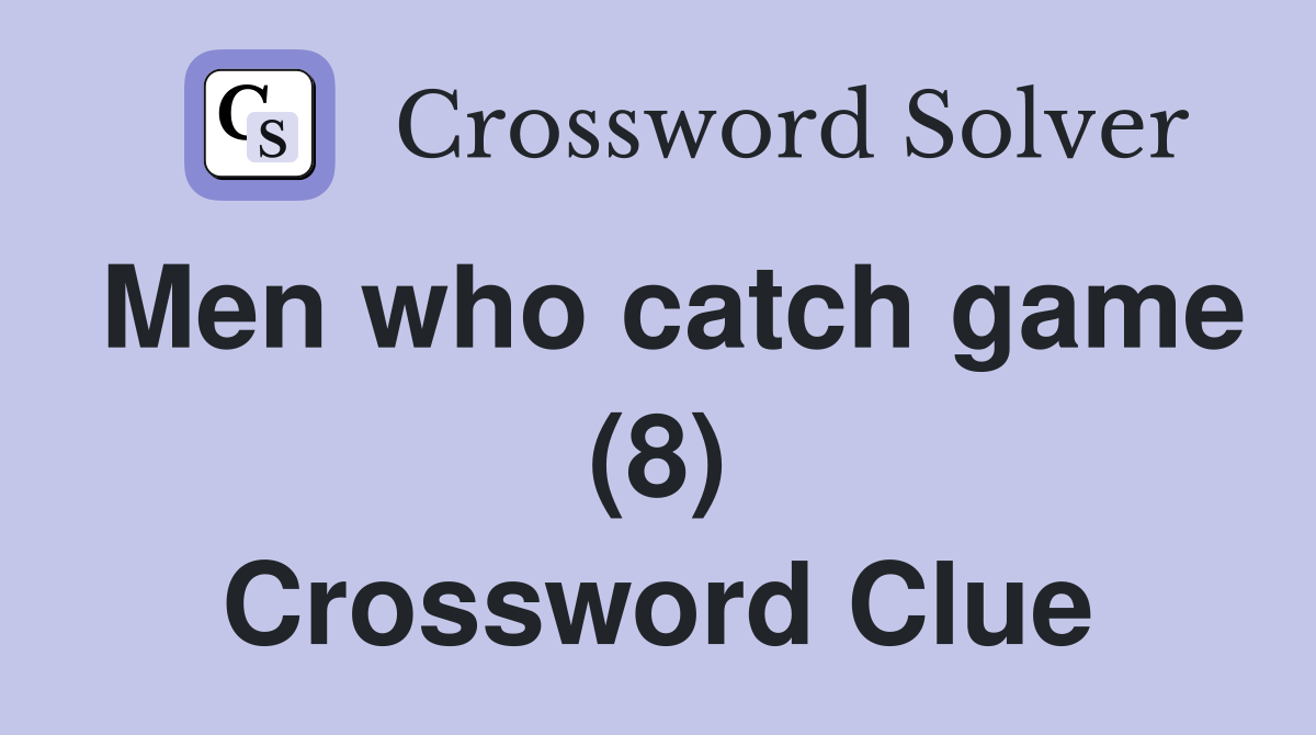 Men who catch game (8) Crossword Clue