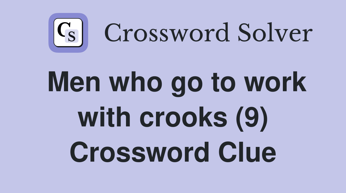 Men who go to work with crooks (9) Crossword Clue