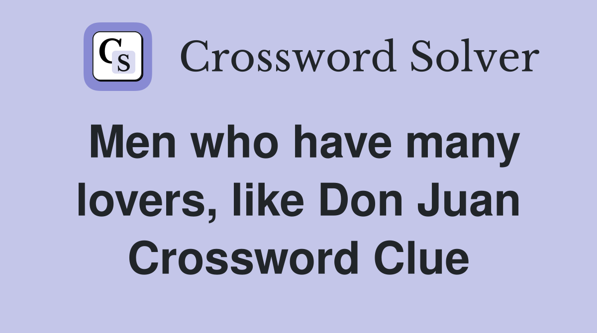 Men who have many lovers, like Don Juan Crossword Clue