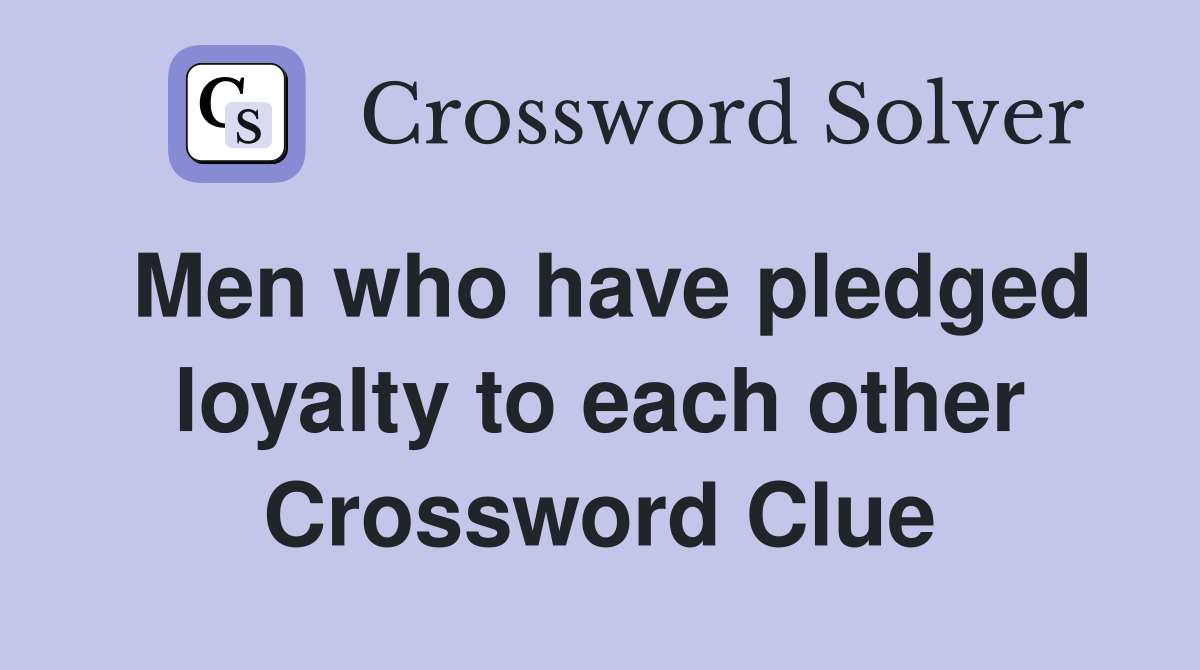 Men who have pledged loyalty to each other Crossword Clue