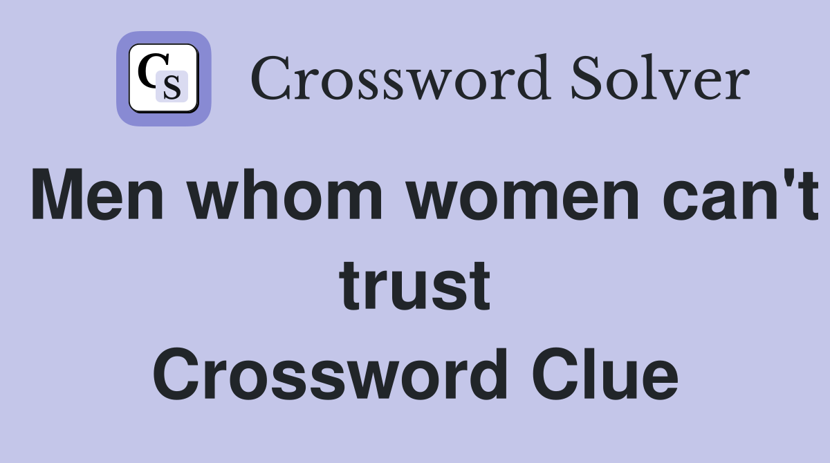 Men whom women can't trust Crossword Clue