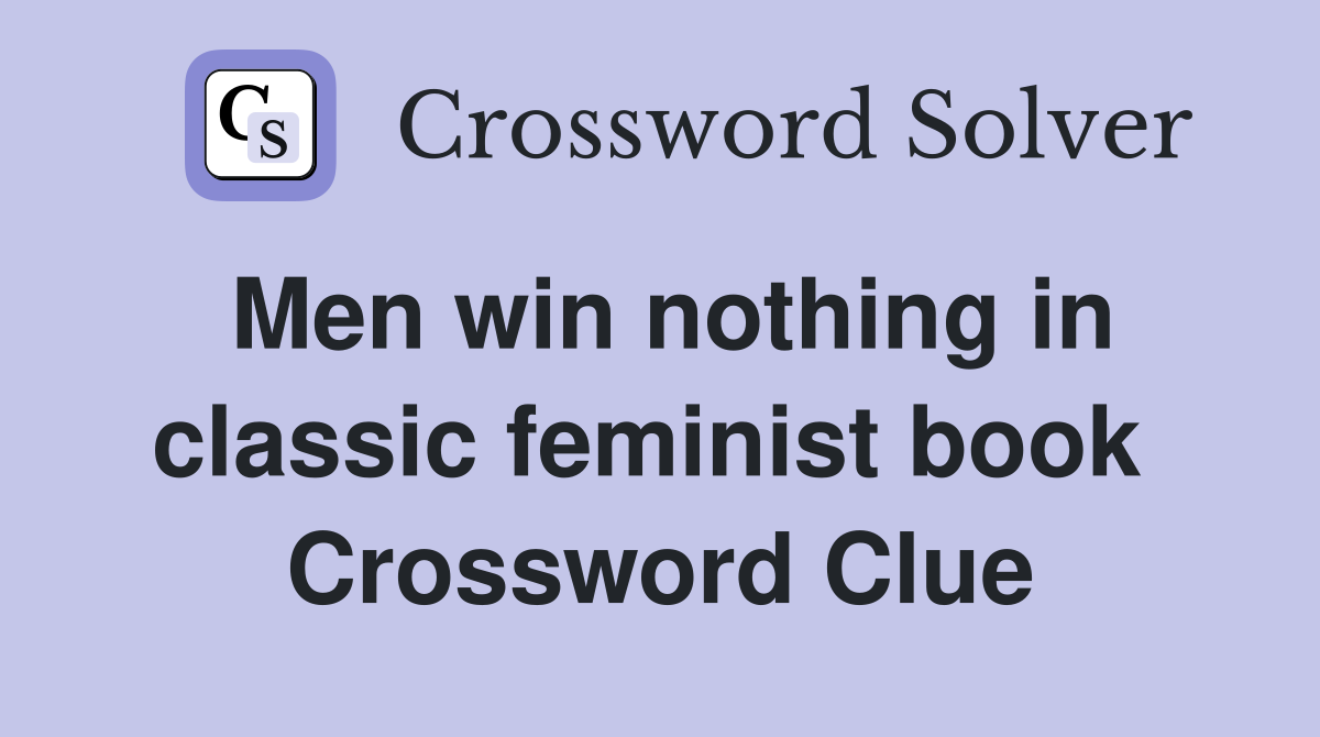 Men win nothing in classic feminist book  Crossword Clue