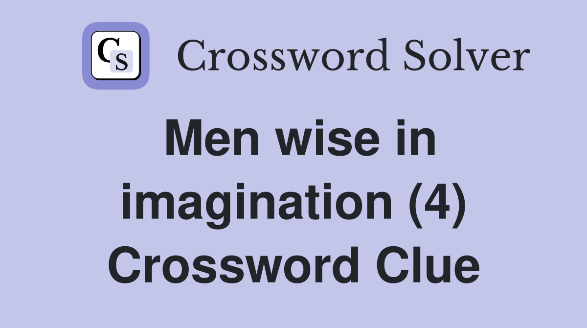 Men wise in imagination (4) Crossword Clue