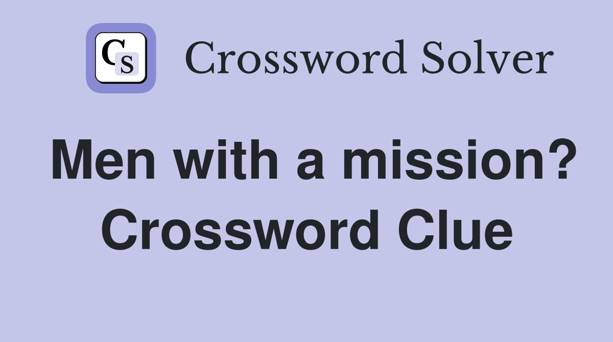 Men with a mission? Crossword Clue