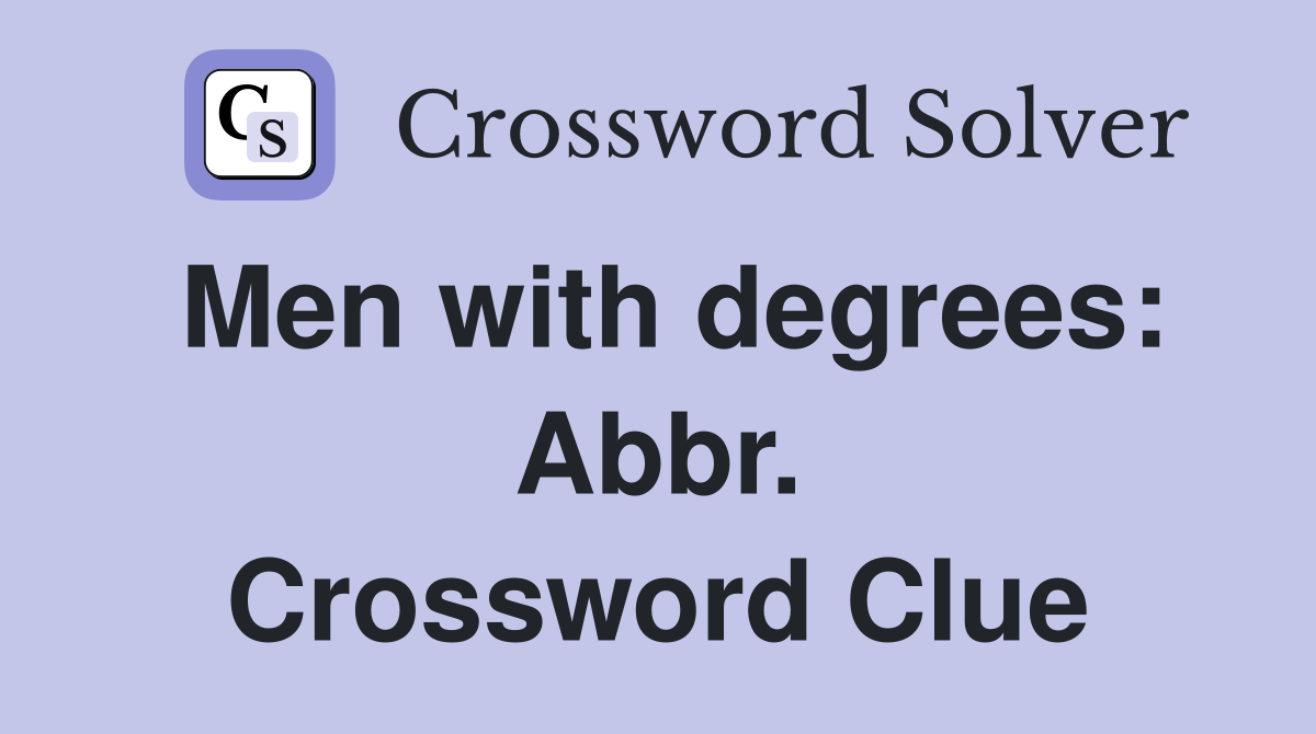 Men with degrees: Abbr. Crossword Clue