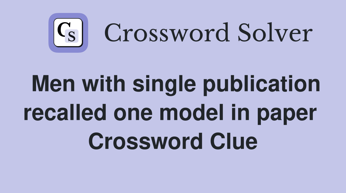 Men with single publication recalled one model in paper  Crossword Clue