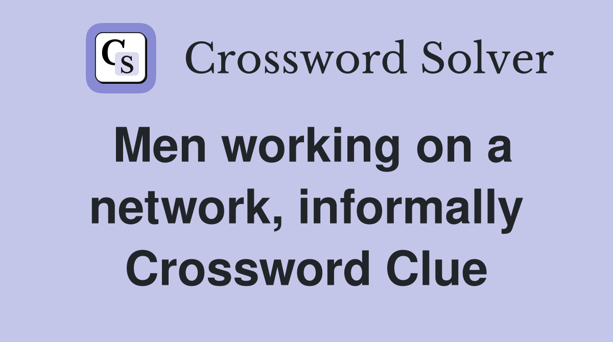 Men working on a network, informally Crossword Clue
