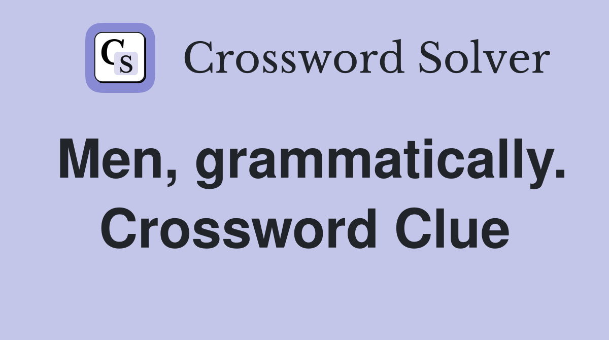 Men, grammatically. Crossword Clue