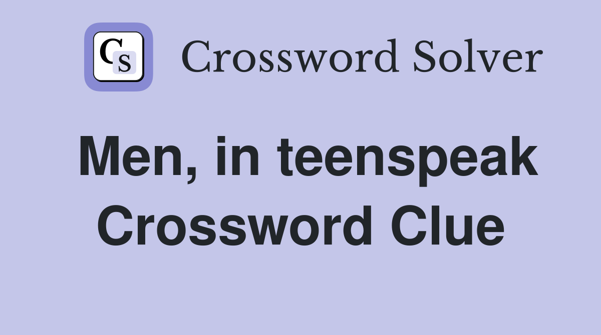 Men, in teenspeak Crossword Clue