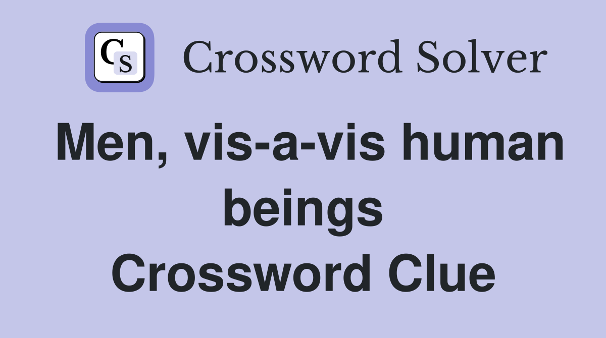 Men, vis-a-vis human beings Crossword Clue