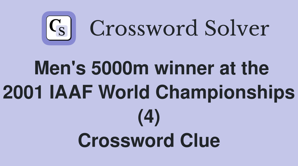 Men's 5000m winner at the 2001 IAAF World Championships (4) Crossword Clue