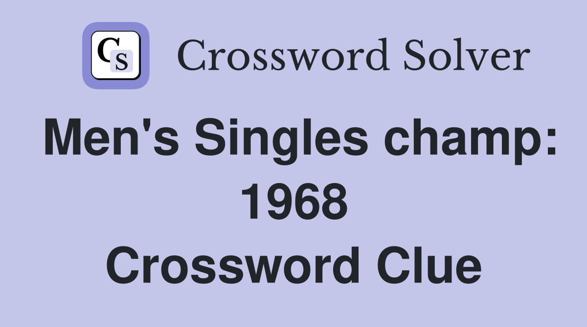 Men's Singles champ: 1968 Crossword Clue
