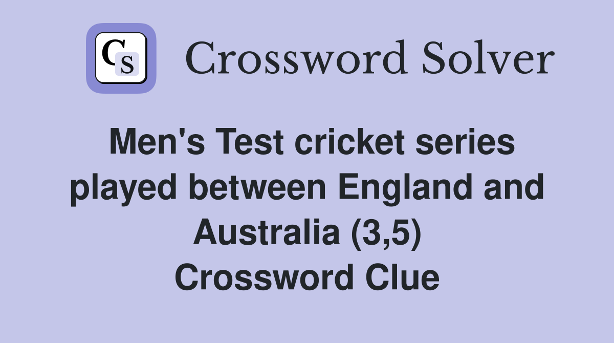 Men's Test cricket series played between England and Australia (3,5) Crossword Clue
