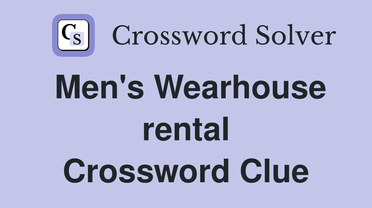 Men's Wearhouse rental Crossword Clue