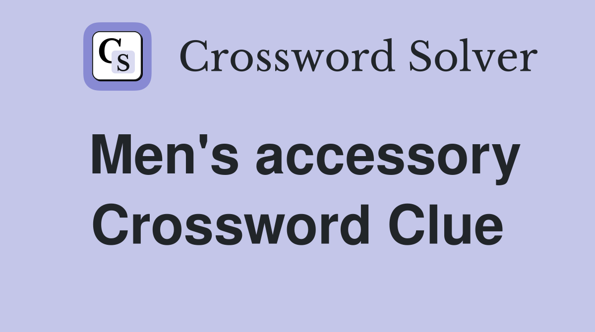 Men's accessory Crossword Clue