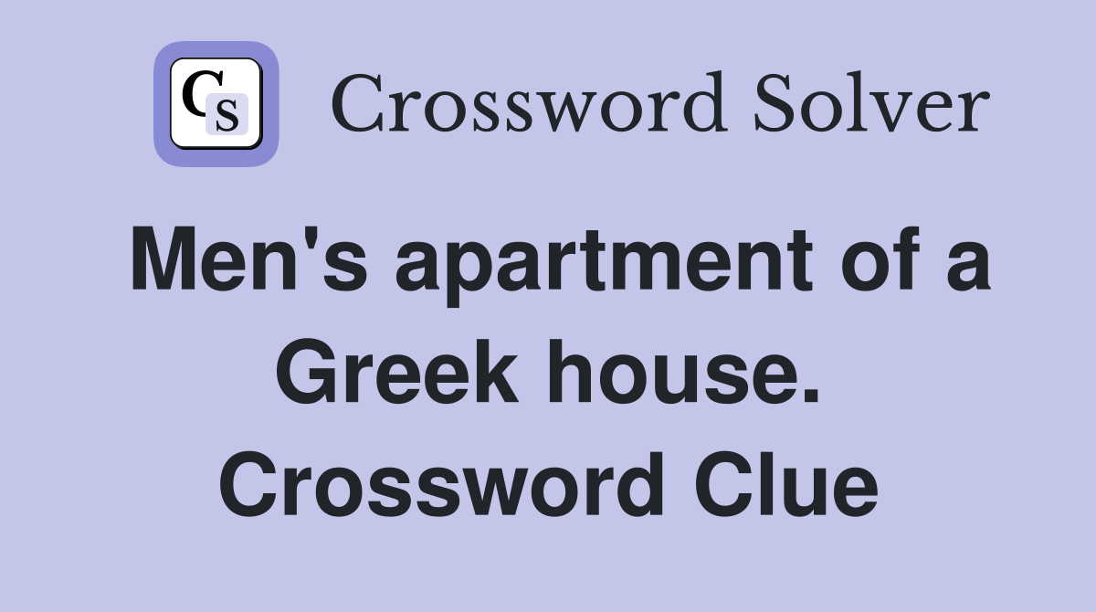 Men's apartment of a Greek house. Crossword Clue
