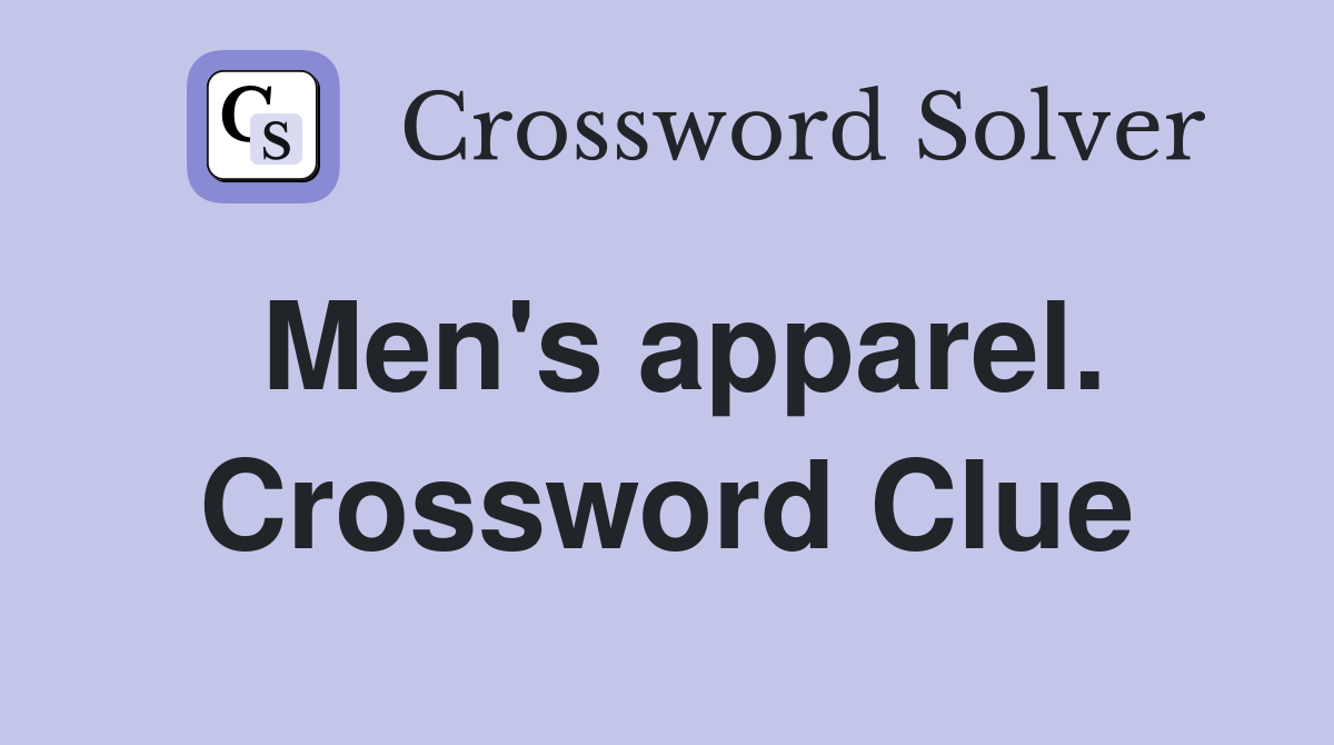 Men's apparel. Crossword Clue