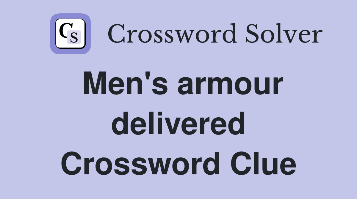 Men's armour delivered Crossword Clue