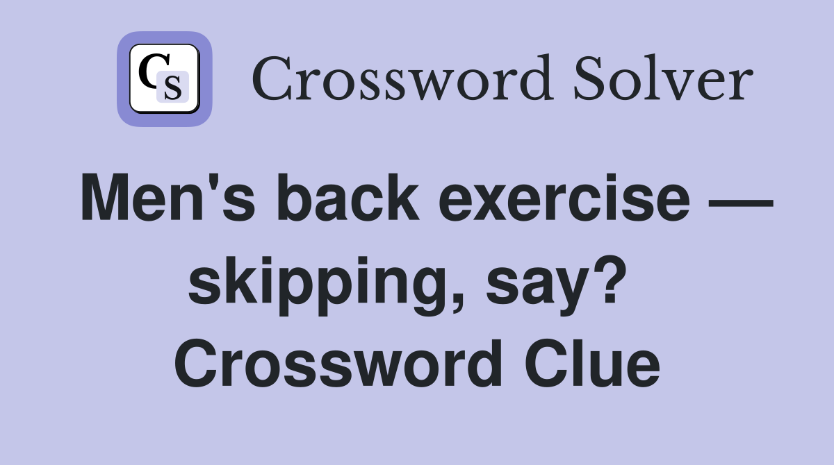 Men's back exercise — skipping, say?  Crossword Clue