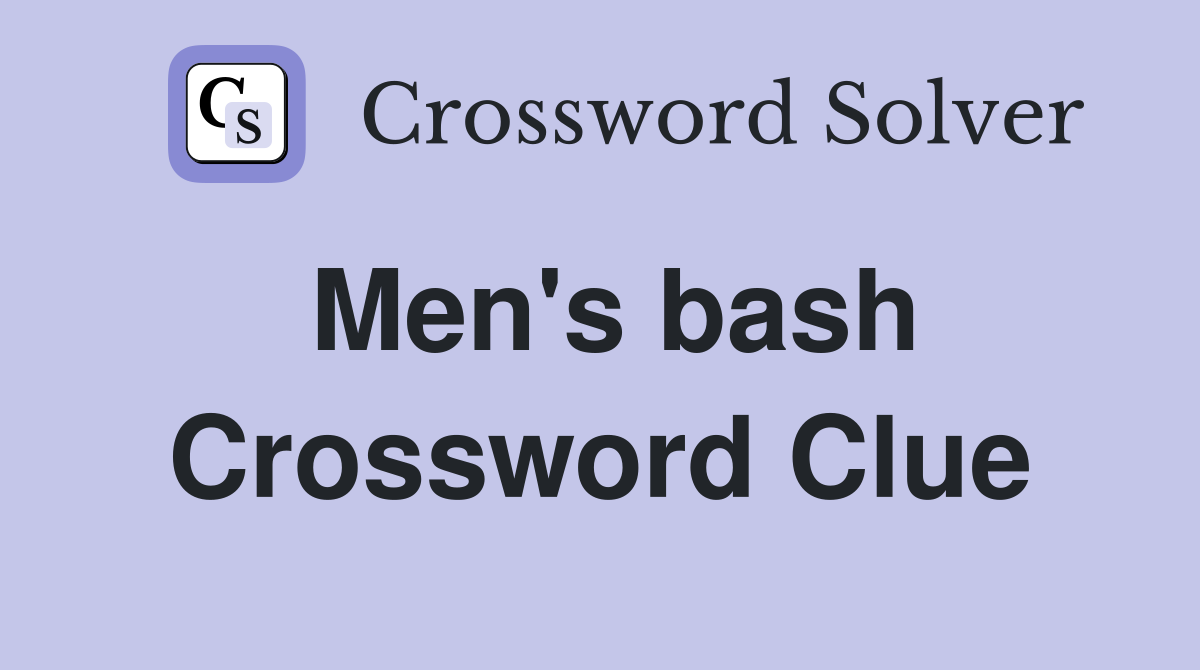 Men's bash Crossword Clue