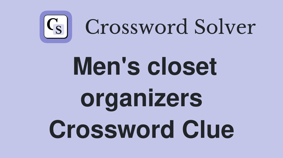 Men's closet organizers Crossword Clue