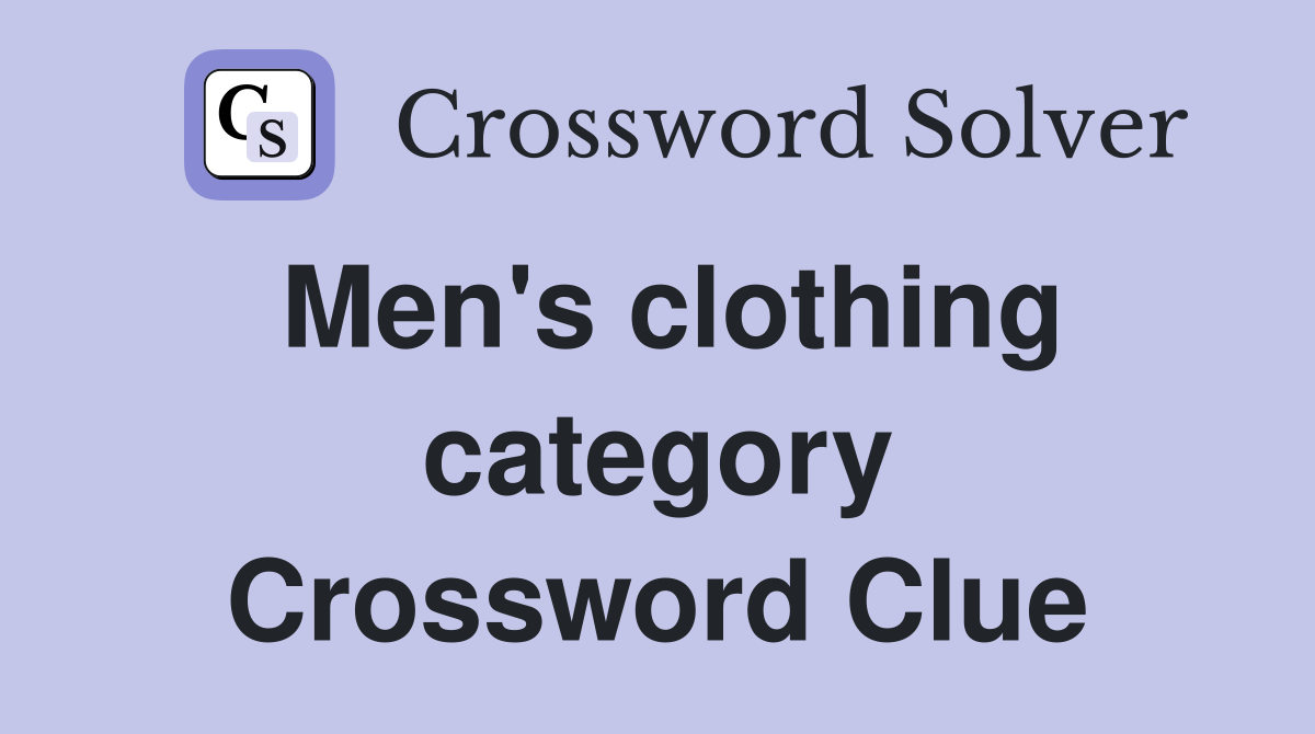 Men's clothing category Crossword Clue