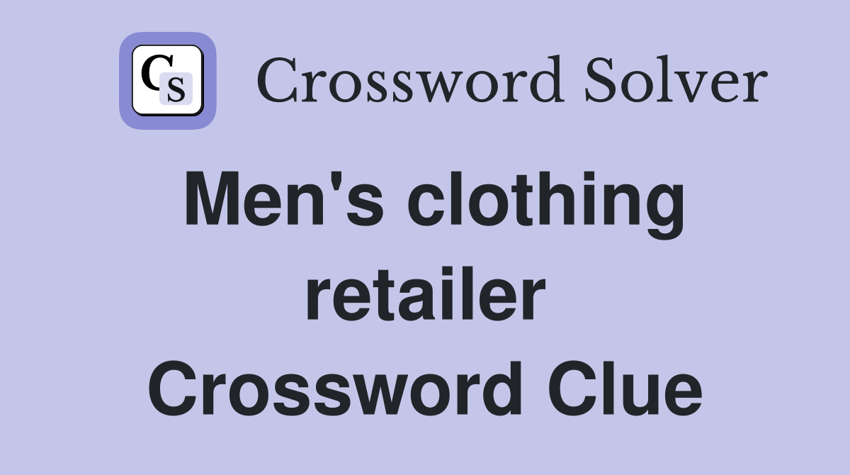 Men's clothing retailer Crossword Clue