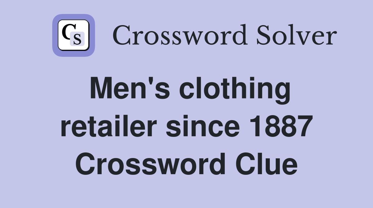 Men's clothing retailer since 1887 Crossword Clue