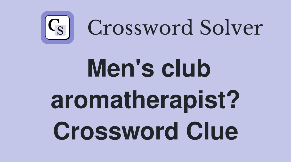 Men's club aromatherapist? Crossword Clue