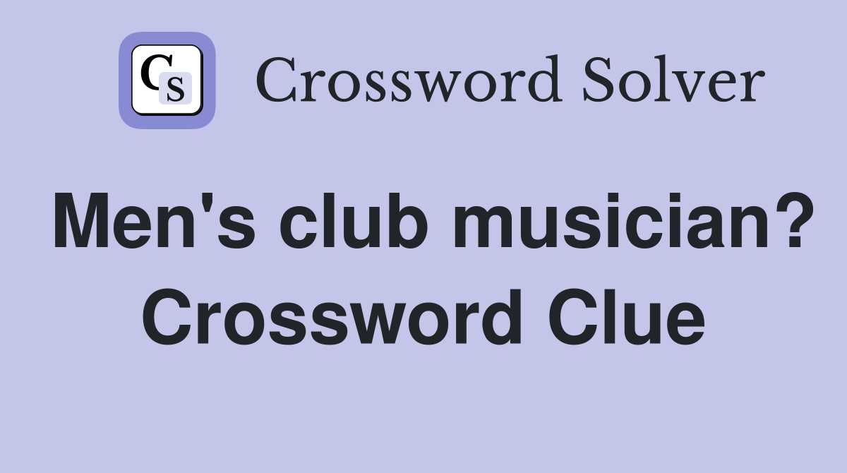Men's club musician? Crossword Clue