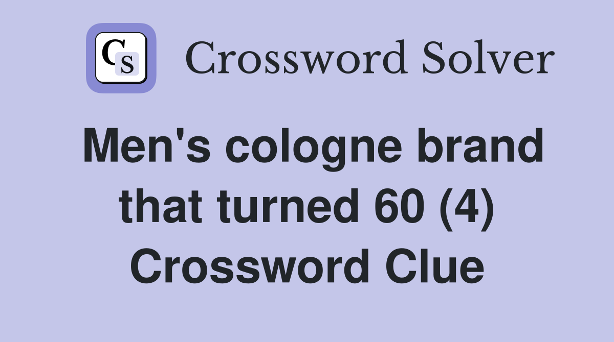 Men's cologne brand that turned 60 (4) Crossword Clue