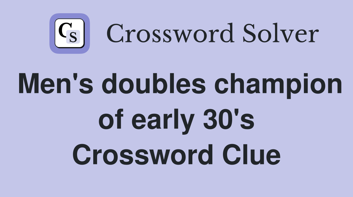Men's doubles champion of early 30's Crossword Clue