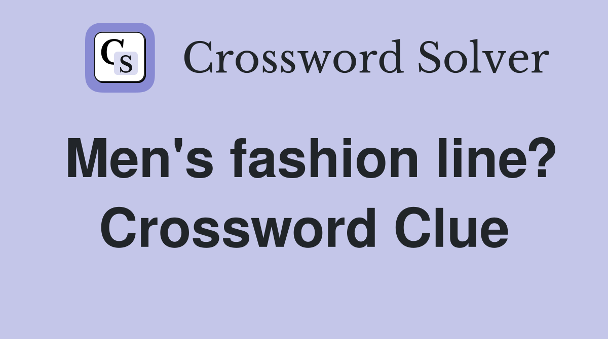 Men's fashion line? Crossword Clue