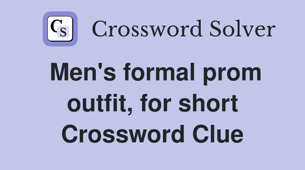 Men's formal prom outfit, for short Crossword Clue
