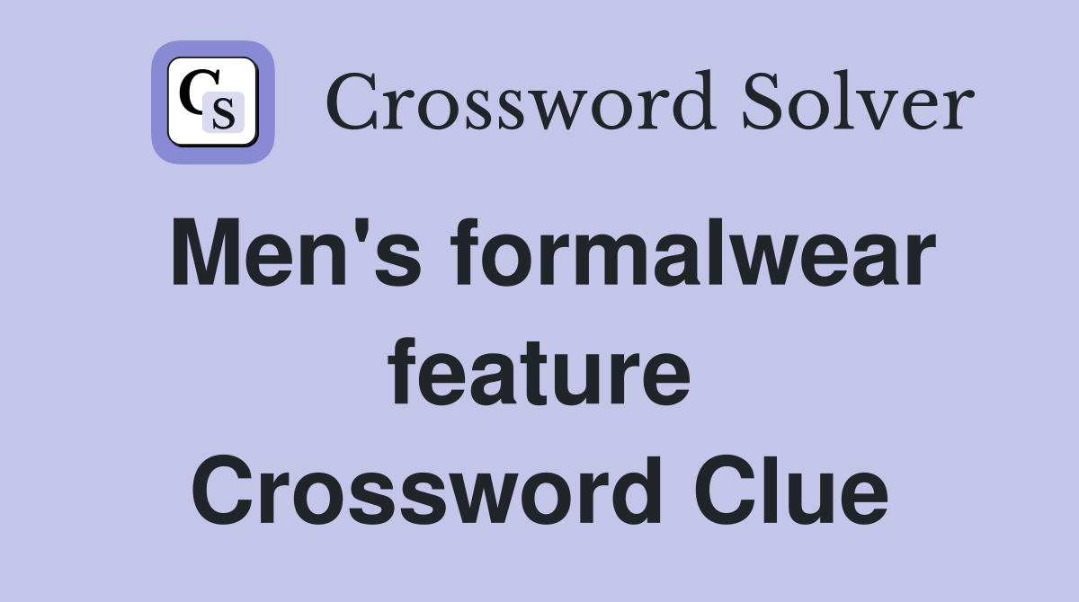 Men's formalwear feature Crossword Clue