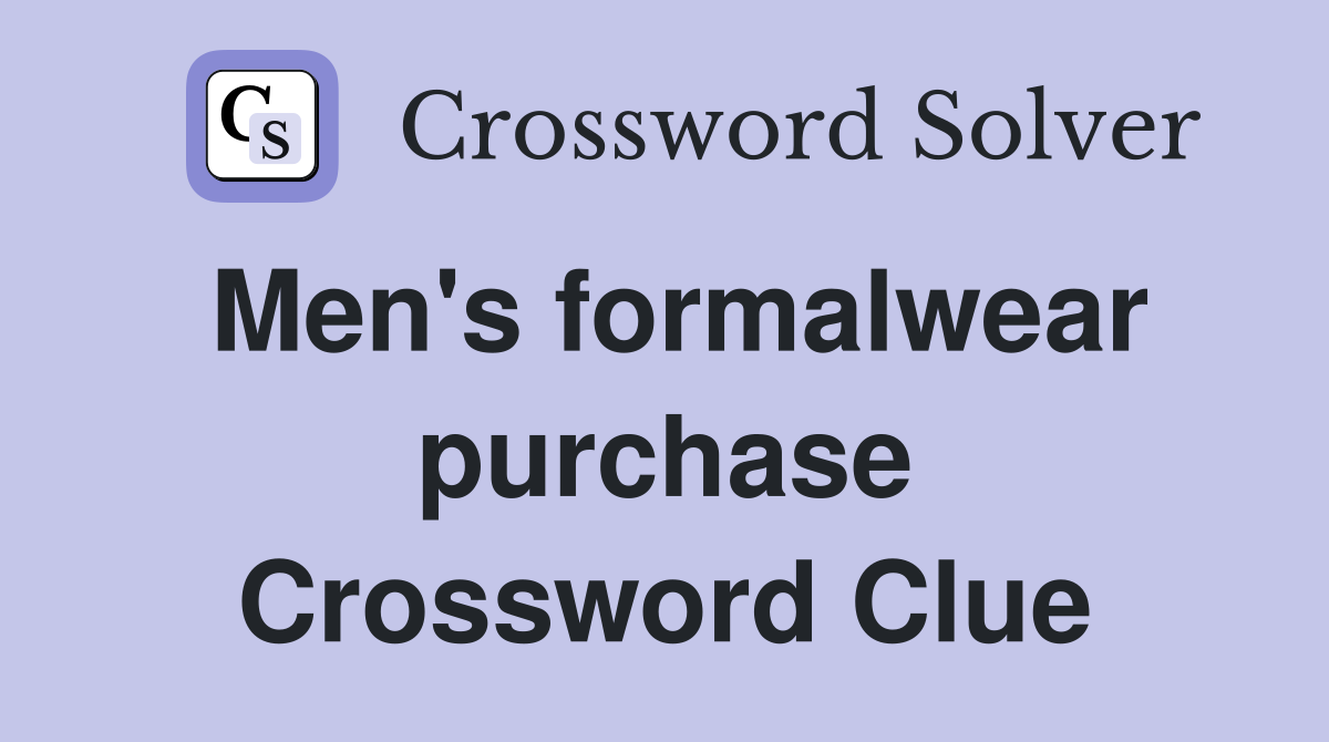 Men's formalwear purchase Crossword Clue