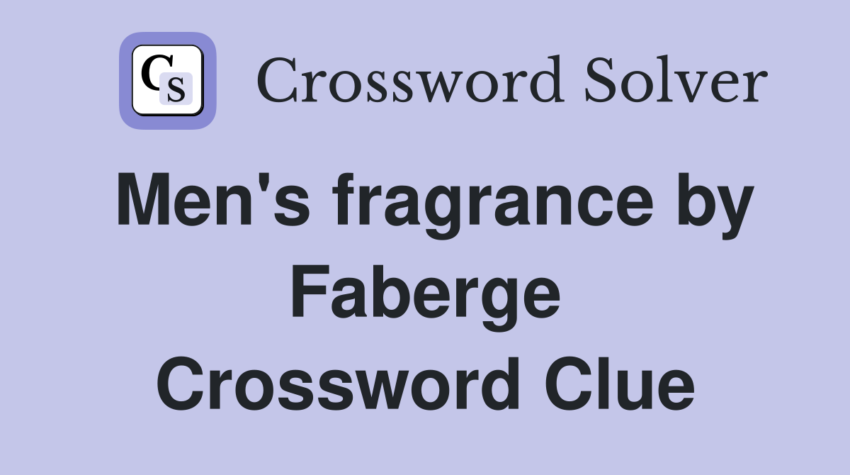Men's fragrance by Faberge Crossword Clue